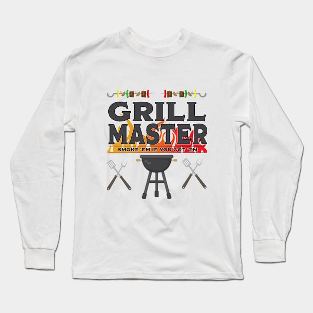 Grill - Grill Master Smoke Em If You Got Em Long Sleeve T-Shirt by Kudostees